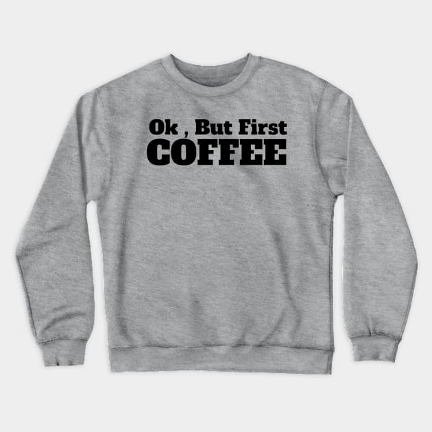 Ok , But First Coffee for coffee lover Crewneck Sweatshirt by MariaB